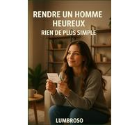 RENDRE UN HOMME HEUREUX RIEN DE PLUS SIMPLE (Développement personnel)