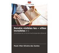Rendre visibles les « villes invisibles » :: Une poétique de l'art et de la technologie dans Minecraft