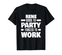 Rene Born to Party Forced to Work Funny Rene Name Value Graphic T-Shirt, Men, Black, S