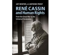 Rene Cassin and Human Rights: From The Great War To The Universal Declaration (Human Rights in History)