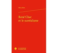 Rene Char Et Le Surrealisme (Etudes De Litterature Des Xxe Et Xxie Siecles, 13)