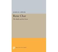 Rene Char: The Myth and the Poem (Princeton Essays in Literature) (Princeton Legacy Library)