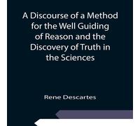 Rene Descartes A Discourse of a Method for the Well Guiding of Reason & the Rene Descartes Multicolor
