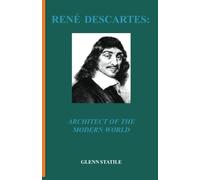 Rene Descartes: Architect of the Modern World