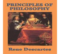 Rene Descartes Principles of Philosophy: A Systematic Account of Metaphysics and Rene Descartes Multicolor