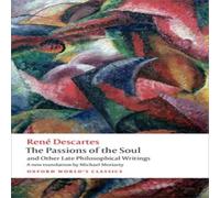 Rene Descartes The Passions of the Soul & Other Late Philosophical Writings Rene Descartes Multicolor