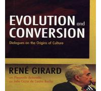 Rene Girard Evolution & Conversion: Dialogues on the Origins of Culture Rene Girard Multicolor