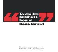 Rene Girard To Double Business Bound: Essays on Literature, Mimesis, and Rene Girard Multicolor