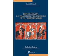 René Guénon, la Tradition primordiale et le christianisme (Théôria)