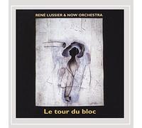 Rene Lussier & Now Orchestra - Le Tour Du Bloc