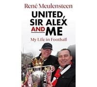 Rene Meulensteen: United, Sir Alex & Me: My Life In Football