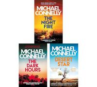 Renée Ballard Later Cases Collection by Michael Connelly: The Night Fire, The Dark Hours & Desert Star - Three Thrillers Teaming Her with a Legendary Detective (3-Book Set)