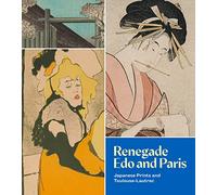Renegade Edo and Paris: Japanese Prints and Toulouse-Lautrec