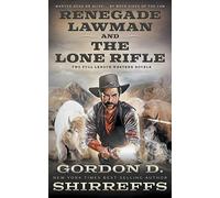 Renegade Lawman and The Lone Rifle: Two Full Length Western Novels (The Wolfpack Publishing Gordon D. Shirreffs Library Collection)