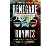 Renegade Rhymes: Rap Music, Narrative, and Knowledge in Taiwan (Chicago Studies in Ethnomusicology)
