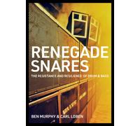 Renegade Snares : The Resistance And Resilience Of Drum & Bass