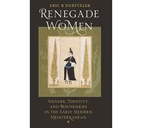Renegade Women: Gender, Identity, and Boundaries in the Early Modern Mediterranean