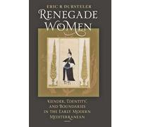 Renegade Women - Gender, Identity and Boundaries in the Early Modern Mediterranean