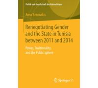 Renegotiating Gender and the State in Tunisia between 2011 and 2014 : Power, Positionality, and the Public Sphere