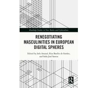 Renegotiating Masculinities in European Digital Spheres