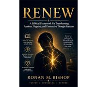 RENEW: A Biblical Framework for Transforming Anxious, Negative, and Destructive Thought Patterns