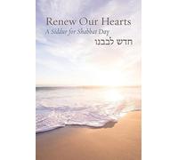 Renew Our Hearts: A Siddur for Shabbat Day