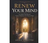 Renew Your Mind: A Catholic Path Beyond Positive Thinking to the Virtue of Hope (A GREATER PLAN)