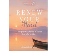 Renew Your Mind: The spiritual power of inner transformation