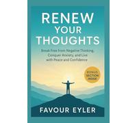 Renew Your Thoughts: Break Free from Negative Thinking, Conquer Anxiety, and Live with Peace and Confidence