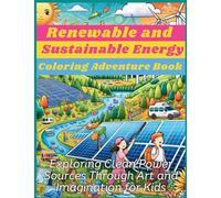 Renewable and Sustainable Energy Coloring Adventure Book: Exploring Clean Power Sources Through Art and Imagination for Kids