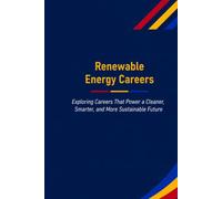 Renewable Energy Careers: Exploring Careers That Power a Cleaner, Smarter, and More Sustainable Future (The Future Is in Skilled Trades)