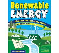 Renewable Energy: Discover the Fuel of the Future With 20 Projects (Build It Yourself)