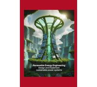 Renewable Energy Engineering: Design and Implement Sustainable Power Systems