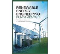 RENEWABLE ENERGY ENGINEERING FUNDAMENTALS: Solar wind and hybrid systems for sustainable power solutions