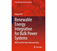 Renewable Energy Integration for Bulk Power Systems: ERCOT and the Texas Interconnection (Power Electronics and Power Systems)