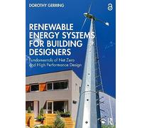 Renewable Energy Systems for Building Designers: Fundamentals of Net Zero and High Performance Design