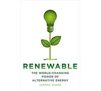 Renewable: The World-Changing Power of Alternative Energy