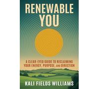 Renewable You: A Clear-Eyed Guide to Reclaiming Your Energy, Purpose, and Direction