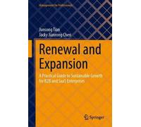 Renewal and Expansion: A Practical Guide to Sustainable Growth for B2B and SaaS Enterprises (Management for Professionals)