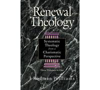 Renewal Theology: Systematic Theology from a Charismatic Perspective