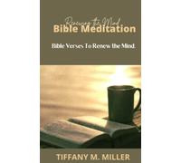 Renewing the Mind Bible Meditation.: Bible Verses to Renew the Mind.