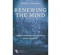 Renewing the Mind: Imagination, Meditation, and Contemplation in Biblical Spirituality (Getting Changed)