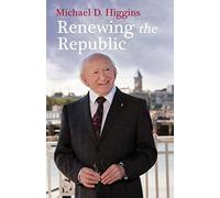Renewing the Republic by Michael D. Higgins (2014-03-01)