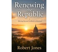 Renewing The Republic: Moving Beyond Gridlock to Renewal