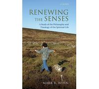 Renewing the Senses: A Study of the Philosophy and Theology of the Spiritual Life