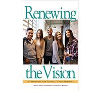 Renewing the Vision: A Framework for Catholic Youth Ministry (United States Catholic Conference Publication)