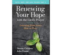 Renewing Your Hope with the Lord's Prayer: Learning from Jesus How to Pray: 2 (Faith, Hope, and Love Trilogy)