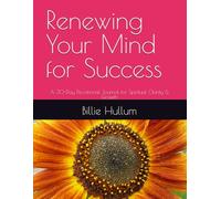 Renewing Your Mind for Success: A 30-Day Devotional Journal for Spiritual Clarity & Growth