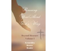 Renewing Your Mind God's Way: 1 (Beyond Measure)