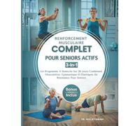 Renforcement Musculaire Complet Pour Seniors Actifs 3 en 1: Un Programme À Domicile Sur 28 Jours Combinant Musculation, Gymnastique Et Élastiques De Résistance Pour Seniors